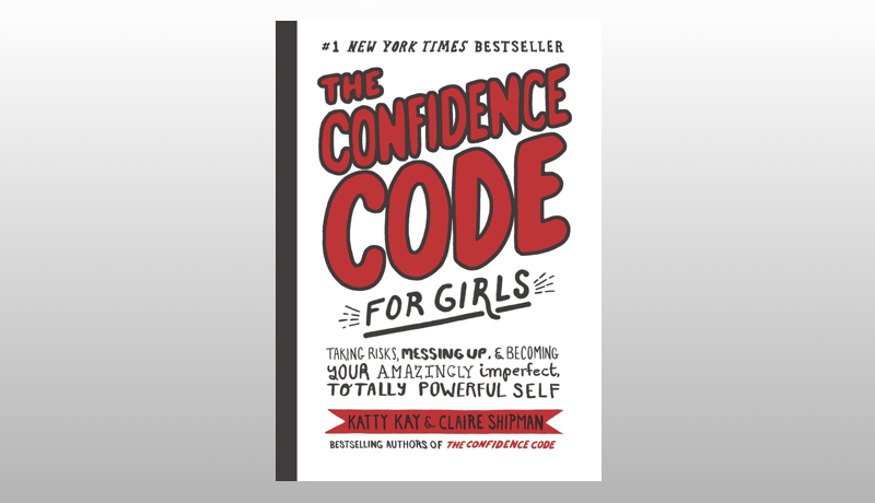 The Confidence Code for Girls