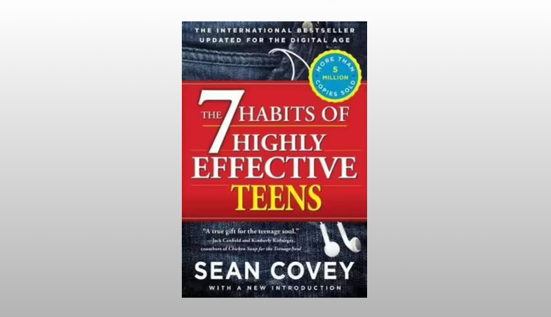 The 7 Habits of Highly Effective Teens